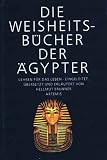 Produkt-Bild: Die Weisheitsb&uuml;cher der &Auml;gypter. Lehren f&uuml;r das Leben