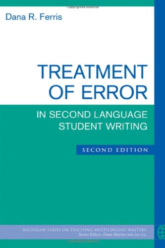 Treatment of Error in Second Language Student Writing, Second Edition (The Michigan Series on Teaching Multilingual Writers)