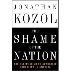 The Shame of the Nation: The Restoration of Apartheid Schooling in America