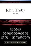 The Anatomy of Story: 22 Steps to Becoming a Master Storyteller [ANATOMY OF STORY -OS]