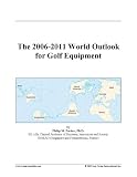 The 2006-2011 World Outlook for Golf Equipment