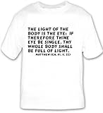 The light of the body is the eye: if therefore thine eye be single, thy whole b T-shirt