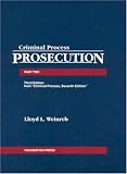 Criminal Process, Part 2: Prosecution (University Casebook Series)