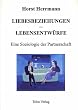 Liebesbeziehungen - Lebensentw�rfe. Eine Soziologie der Partnerschaft