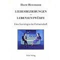 Liebesbeziehungen - Lebensentw�rfe. Eine Soziologie der Partnerschaft