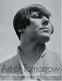 Art Of Tomorrow: Hillay Rebay And Solomon R. Guggenheim