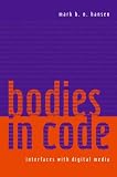 Bodies in Code: Interfaces with Digital Media