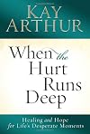 When the Hurt Runs Deep: Healing and Hope for Life's Desperate Moments