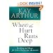 When the Hurt Runs Deep: Healing and Hope for Life's Desperate Moments
