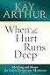 When the Hurt Runs Deep: Healing and Hope for Life's Desperate Moments