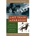 Last Train to Paradise: Henry Flagler and the Spectacular Rise and Fall of the Railroad that Crossed an Ocean