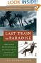 Last Train to Paradise: Henry Flagler and the Spectacular Rise and Fall of the Railroad that Crossed an Ocean
