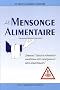 Le Mensonge alimentaire : Comment l'industrie alimentaire conditionne notre intelligence et notre comportement