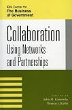 Collaboration: Using Networks and Partnerships (The Ibm Center for the Business of Government Book Series) Thomas J. Burlin