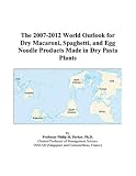 Review ICON Group International, Inc.  / The 2007-2012 World Outlook for Dry Macaroni, Spaghetti, and Egg Noodle Products Made in Dry Pasta Plants