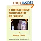 Click here to buy A Textbook of Forensic Addiction, Medicine, and Psychiatry (American Series in... by Lawrence B., M.D. Erlich.