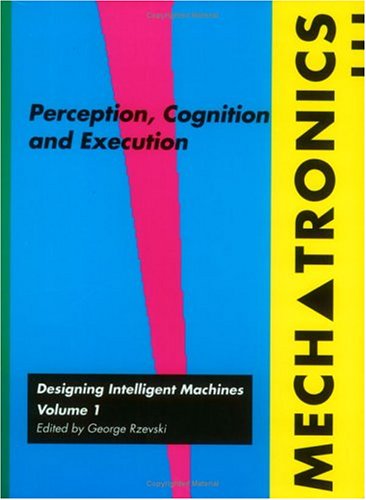 Mechatronics: Designing Intelligent Machines Volume 1: Perception, Cognition and Execution (Perception, Cognition & Execution - Mechatronics)