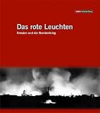 Das rote Leuchten. Dresden und der Bombenkrieg