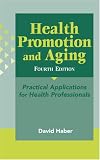 Health Promotion and Aging, 4th Edition: Practical Applications for Health Professionals