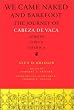 We Came Naked and Barefoot: The Journey of Cabeza de Vaca across North America (Texas Archaeology & Ethnohistory)