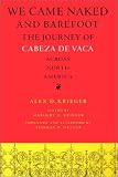 We Came Naked and Barefoot: The Journey of Cabeza de Vaca across North America (Texas Archaeology and Ethnohistory Series)