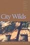 City Wilds: Essays and Stories about Urban Nature