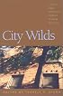 City Wilds: Essays and Stories About Urban Nature