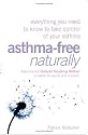 Asthma-Free Naturally: Everything You Need to Know About Taking Control of Your Asthma--Featuring the Buteyko Breathing Method Suitable for Adults and Children