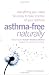   - Asthma Free Naturally Everything You Need to Know About Taking Control of Your Asthma Feat