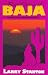 Best Stories of Baja: Coyotes, Cactus, Mosquitos and Mud...