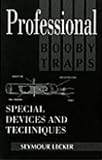 Professional Booby Traps: Special Devices And Techniques