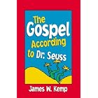 The Gospel According to Dr. Seuss by James W. Kemp