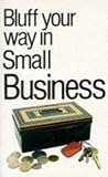 Bluffer's Guide to Small Business (Bluffer's Guides)