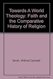 Towards a world theology : faith and the comparative history of religion