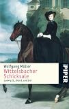 Wittelsbacher Schicksale: Ludwig II., Otto I - und Sisi - Wolfgang M&uuml;ller