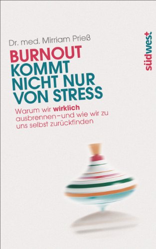 Burnout kommt nicht nur von Stress: Warum wir wirklich ausbrennen - und wie wir zu uns selbst zurückfinden (German Edition)