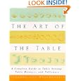 The Art of the Table: A Complete Guide to Table Setting, Table Manners, and Tableware