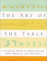 The Art of the Table: A Complete Guide to Table Setting, Table Manners, and Tableware