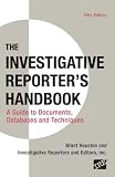 The Investigative Reporters Handbook: A Guide to Documents, Databases, and Techniques