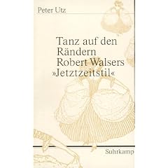 Tanz auf den R�ndern: Robert Walsers �Jetztzeitstil�