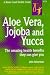 Aloe Vera, Jojoba and Yucca (Good Health Guide Series) by John Heinerman