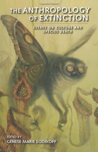 The Anthropology of Extinction: Essays on Culture and Species Death