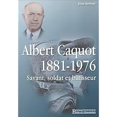 Albert Caquot, 1871-1976 : Savant, soldat et b�tisseur