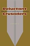 Reluctant Crusaders: Power, Culture, and Change in American Grand Strategy