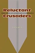 Reluctant Crusaders: Power, Culture, and Change in American Grand Strategy