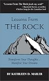 Lessons From The Rock: Transform Your Thoughts, Manifest Your Dreams