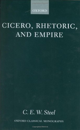 Cicero, Rhetoric, and Empire (Oxford Classical Monographs)