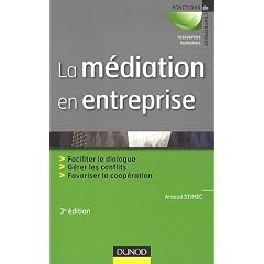 La m�diation en entreprise - 3e �dition: Faciliter le dialogue - G�rer les conflits - Favoriser la coop�ration