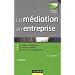 La m�diation en entreprise - 3e �dition: Faciliter le dialogue - G�rer les conflits - Favoriser la coop�ration