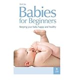 Babies for beginners : keeping your baby happy and healthy